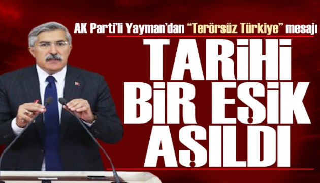 AK Partili Hüseyin Yayman'dan Terörsüz Türkiye mesajı: Tarihi bir eşik aşıldı