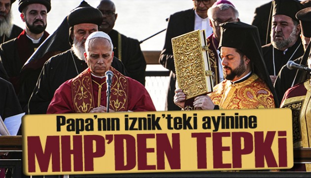 MHP'den Papa'nın İznik'teki ayinine tepki