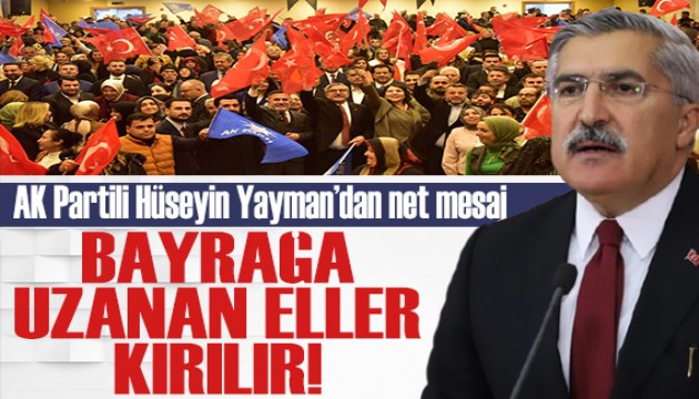 AK Partili Hüseyin Yayman: Bu millet bayrağını yere düşürmez