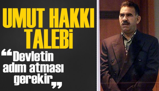 Öcalan'dan umut hakkı çıkışı: Devlet adım atmalı