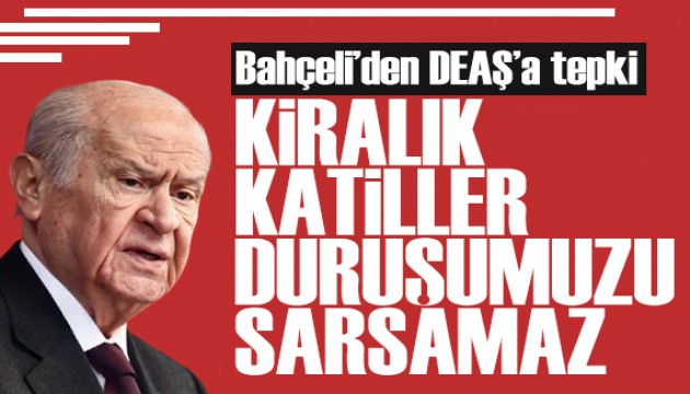 Bahçeli'den DEAŞ'a tepki: Haklı davamızdan geri dönmeyeceğiz