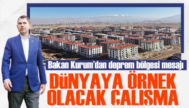 Bakan Kurum'dan deprem bölgesi mesajı: Tüm dünyaya örnek olacak bir çalışma