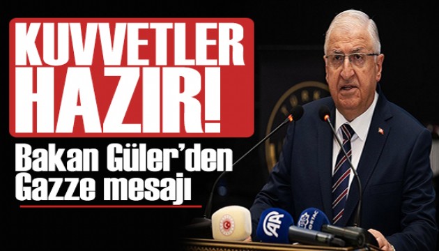 Bakan Güler'den Gazze mesajı: Kuvvetler hazır!