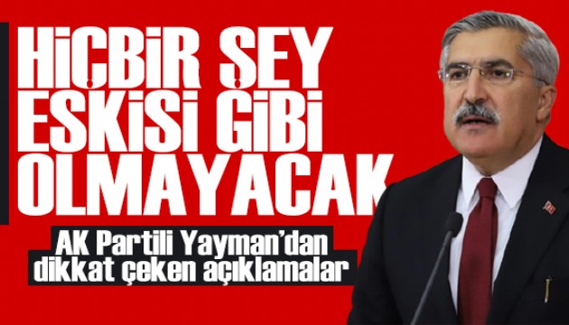 AK Partili Yayman: Artık hiçbir şey eskisi gibi olmayacak