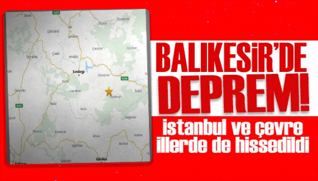 Balıkesir'de bir deprem daha! Çevre illerden de hissedildi