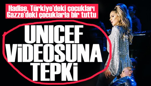 Hadise'nin UNICEF videosu tepki aldı: Türkiye'yi Gazze'yle bir tuttu