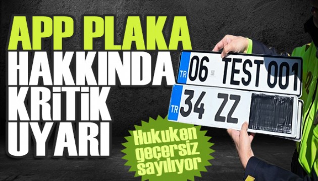 Vatandaşlara APP plaka uyarısı: Hukuken geçersiz