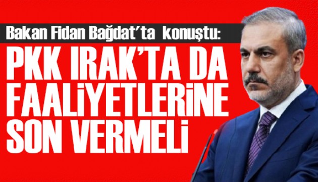 Hakan Fidan: PKK Irak'ta da faaliyetlerine son vermeli