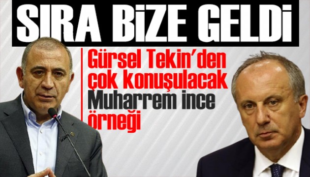 Gürsel Tekin'den Muharrem İnce örneği: Şimdi sıra bize geldi!