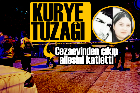 Kurye kılığında cinayet! Cezaevinden çıkan adam ailesini katletti