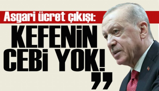 Erdoğan'dan asgari ücret çıkışı: Kefenin cebi yok!