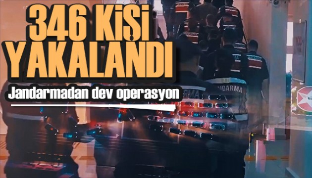 Jandarmadan dev operasyon: 346 kişi yakalandı