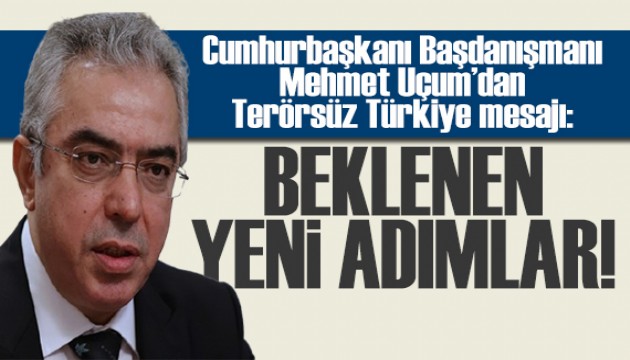 Mehmet Uçum'dan Terörsüz Türkiye mesajı: Beklenen yeni adımlar