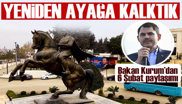 Bakan Kurum'dan 6 Şubat paylaşımı: Yeniden ayağa kalktık