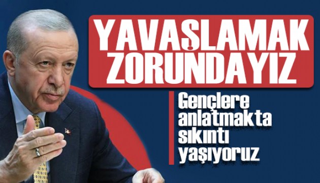 Erdoğan'dan dijitalleşme uyarısı: Biraz yavaşlamak zorundayız