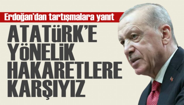 Erdoğan'dan net mesaj: Atatürk'e yönelik hakaretlere karşıyız