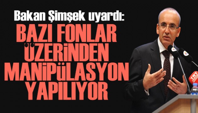 Bakan Şimşek: Bazı fonlar üzerinden manipülasyon yapıldığını biliyoruz