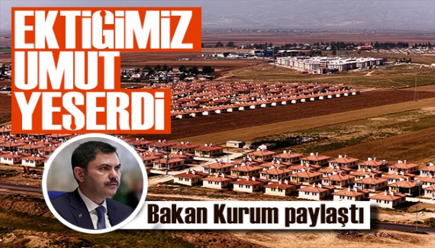 Bakan Kurum Hatay'ı paylaştı: Ektiğimiz umut yeşerdi