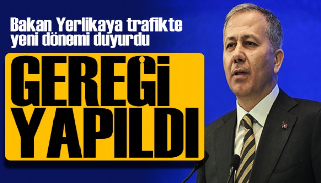 Bakan Yerlikaya açıkladı: Trafikte yeni dönem!