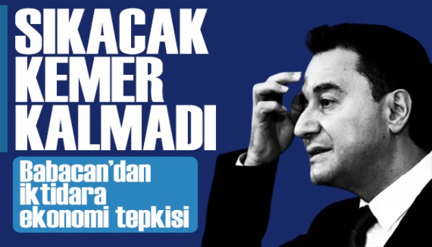 Babacan'dan iktidara tepki: Sıkacak diş kalmadı