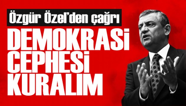 Özgür Özel: Demokrosi cephesi kuralım