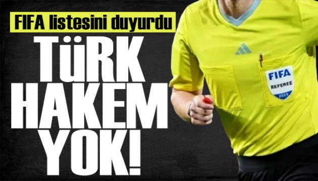 FIFA listesini duyurdu: Türk hakemlere yer verilmedi