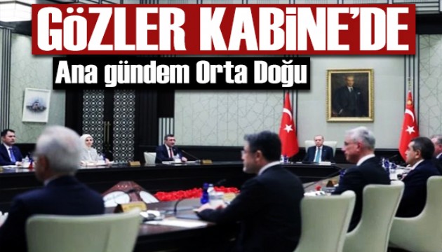 Gözler Kabine'de: Gündem Orta Doğu!