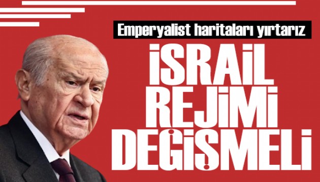 Bahçeli'den net mesaj: İsrail rejimi değişmeli