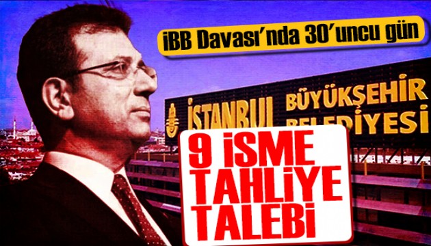 İBB davasında 9 kişi için tahliye talebi