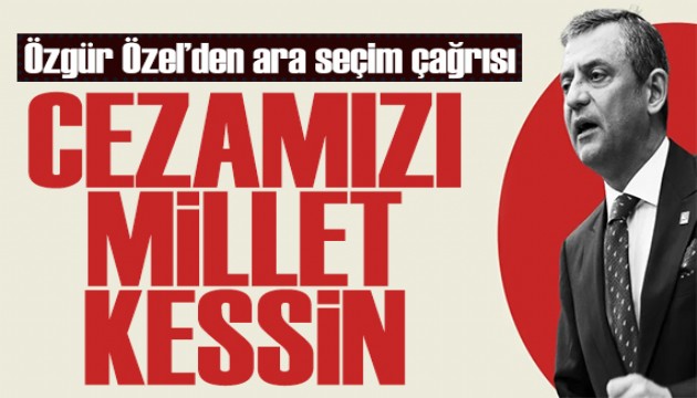 Özgür Özel'den seçim çağrısı: Güveniyorsa gelsin seçimi yapalım