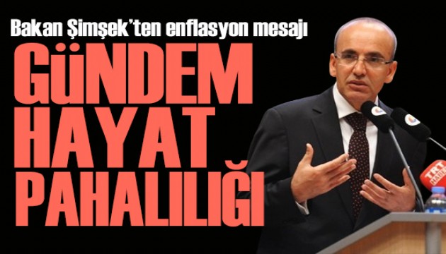 Bakan Şimşek'ten enflasyon mesajı: Gündem hayat pahalılığı