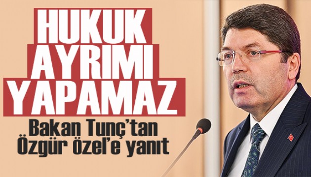 Bakan Tunç'tan Özgür Özel'e yanıt: Hukukçu olsa bu ayrımı yapabilir