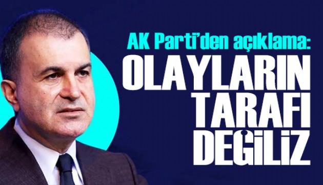 AK Parti'den CHP açıklaması: Olayların tarafı değiliz