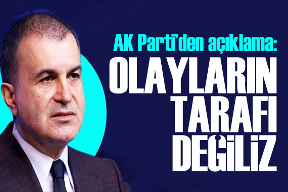 AK Parti'den CHP açıklaması: Olayların tarafı değiliz