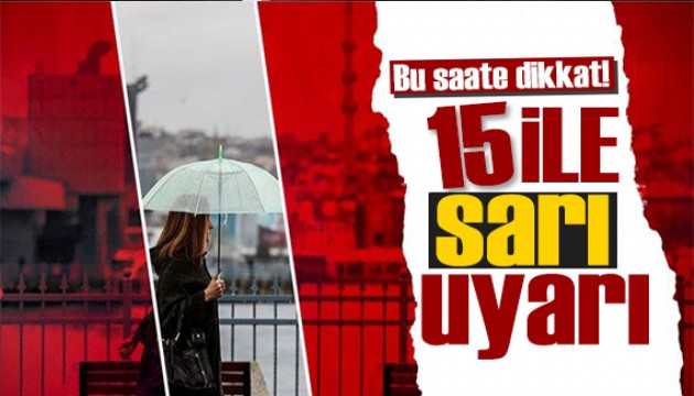 Bakanlıktan 15 ile sarı alarm! Hava durumuna dikkat!