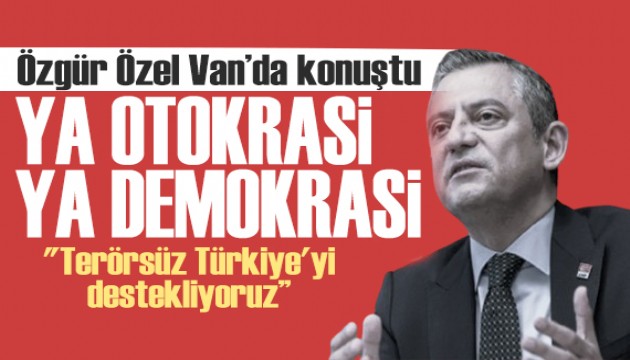 Özgür Özel Van'da konuştu: Terörsüz Türkiye'yi destekliyoruz!