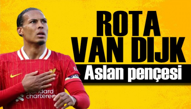 Aslan'da rota Van Dijk! Spor basını bugün ne yazdı? (15 Mayıs)