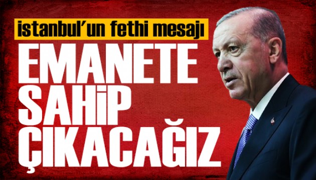 Erdoğan'dan İstanbul'un fethi mesajı: Güven ortamının tesisidir