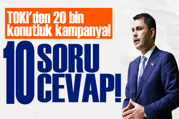 TOKİ'den 20 bin konutluk kampanya! Bakan Kurum yanıtladı: 10 soru 10 cevap!