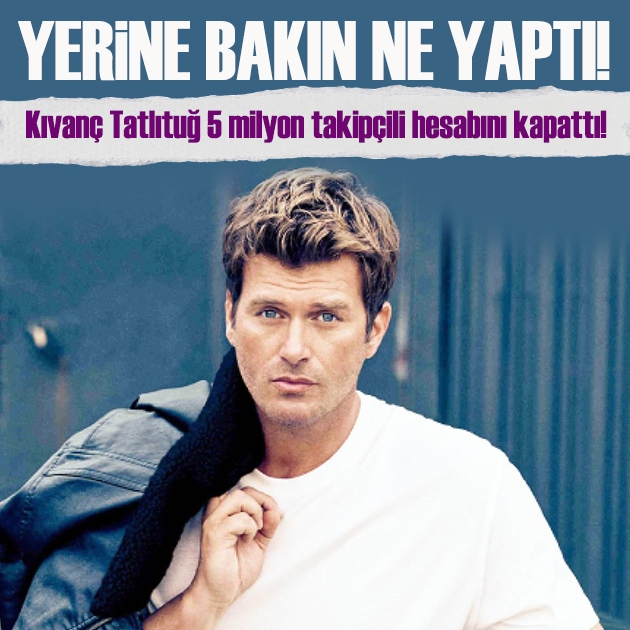 Kıvanç Tatlıtuğ 5 milyon takipçili hesabını kapattı! Yerine bakın ne yaptı!