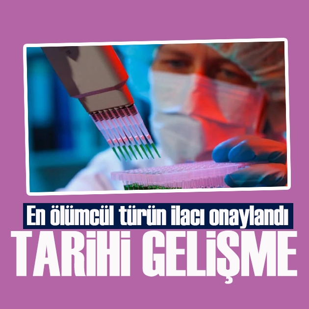Kanser tedavisinde tarihi gelişme: En ölümcül türün ilacı onaylandı