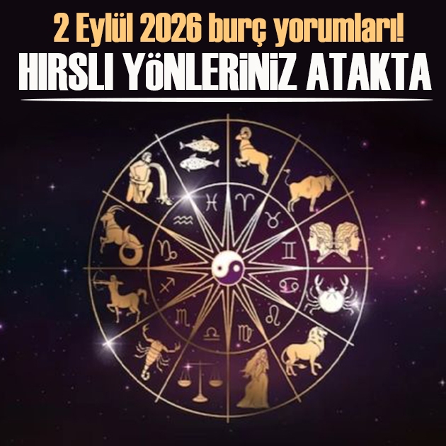 2 Eylül 2026 burç yorumları! İdeallerinize uygun kişilerle çalışmalısınız