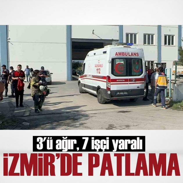 İzmir'de patlama! 3'ü ağır, 7 işçi yaralı