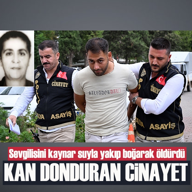 Kan donduran cinayet: Sevgilisini kaynar suyla yakıp boğarak öldürdü
