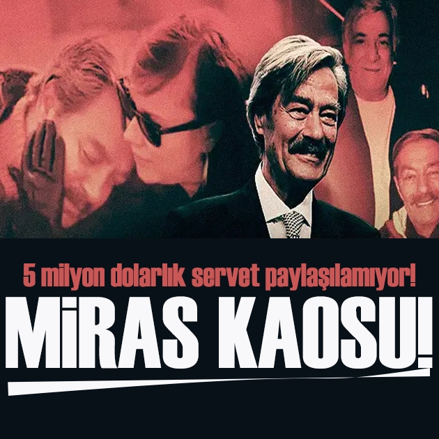 Kadir İnanır'ın devasa mirası gündemde! 5 milyon dolarlık servet paylaşılamıyor!