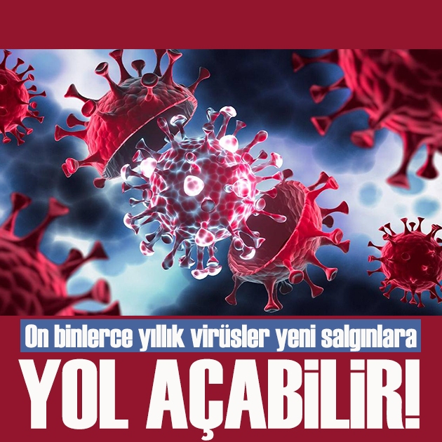 On binlerce yıllık virüsler yeni salgınlara yol açabilir!
