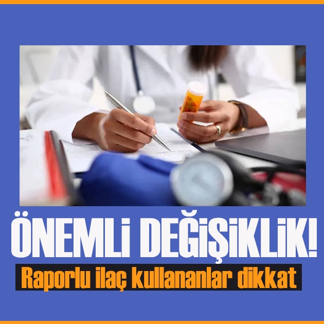 Raporlu ilaçlarda değişiklik: Yeniden reçete yazdırma zorunluluğu kalkıyor
