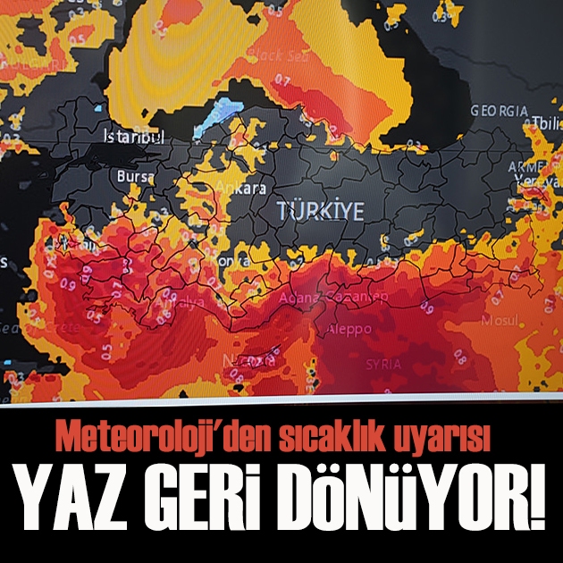 Meteoroloji'den sıcaklık uyarısı: Yaz geri dönüyor