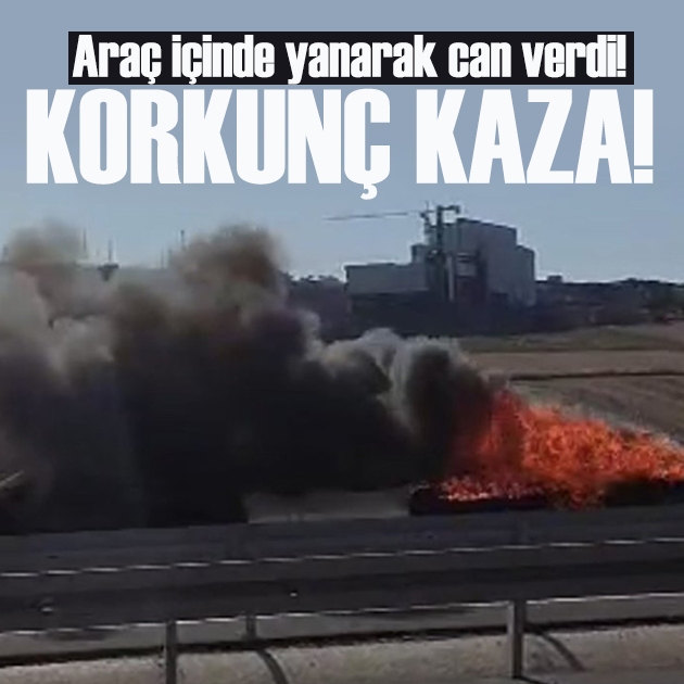 Çorlu’da feci kaza: Araç içinde yanarak can verdi
