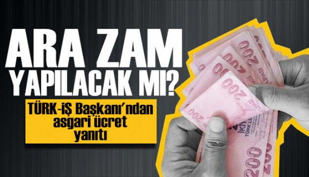Milyonlarca çalışanı ilgilendiriyor! Asgari ücrete zam yapılacak mı? TÜRK-İŞ'ten yanıt